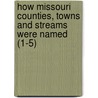 How Missouri Counties, Towns And Streams Were Named (1-5) door David Wolfe Eaton