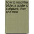 How To Read The Bible: A Guide To Scripture, Then And Now
