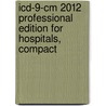Icd-9-Cm 2012 Professional Edition For Hospitals, Compact by Carol J. Buck