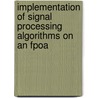 Implementation Of Signal Processing Algorithms On An Fpoa door Dimitar Dimitrov