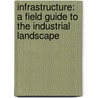 Infrastructure: A Field Guide To The Industrial Landscape door Brian Hayes