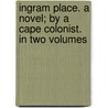 Ingram Place. A Novel; By A Cape Colonist. In Two Volumes door Mary Byrne