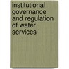 Institutional Governance And Regulation Of Water Services door Michael Rouse