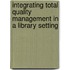 Integrating Total Quality Management in a Library Setting