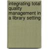 Integrating Total Quality Management in a Library Setting door Susan Jurow