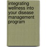 Integrating Wellness into Your Disease Management Program by John Harris