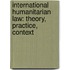 International Humanitarian Law: Theory, Practice, Context