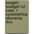 Iosephi Scaligeri Iul. Caes. F. Cyclometrica Elementa Duo