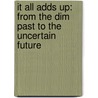 It All Adds Up: From The Dim Past To The Uncertain Future door Saul Bellow