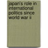 Japan's Role In International Politics Since World War Ii by Edward R. Beauchamp