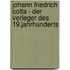 Johann Friedrich Cotta - Der Verleger Des 19.Jahrhunderts
