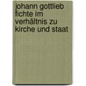 Johann Gottlieb Fichte Im Verhältnis Zu Kirche Und Staat door Adolf Lasson