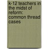 K-12 Teachers In The Midst Of Reform: Common Thread Cases door Joan Mazur