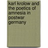 Karl Krolow And The Poetics Of Amnesia In Postwar Germany by Neil H. Donahue