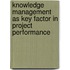 Knowledge Management As Key Factor In Project Performance