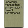 Knowledge Management As Key Factor In Project Performance door Fatma Torun
