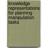 Knowledge Representations For Planning Manipulation Tasks door Franziska Zacharias