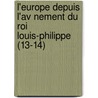 L'Europe Depuis L'Av Nement Du Roi Louis-Philippe (13-14) door Capefigue