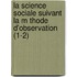 La Science Sociale Suivant La M Thode D'Observation (1-2)