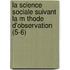La Science Sociale Suivant La M Thode D'Observation (5-6)
