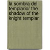 La Sombra Del Templario/ The Shadow of the Knight Templar by Nuria Masot