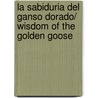 La sabiduria del ganso dorado/ Wisdom of the Golden Goose door Sherri Nestorowich