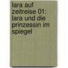 Lara auf Zeitreise 01: Lara und die Prinzessin im Spiegel door Julia Kröhn