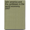Latin America And The Caribbean In The World Economy 2007 by the Caribbean