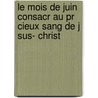 Le Mois De Juin Consacr Au Pr Cieux Sang De J Sus- Christ by Vincent-Marie Strambi
