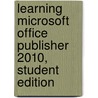 Learning Microsoft Office Publisher 2010, Student Edition door Suzanne Weixel