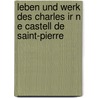 Leben Und Werk Des Charles Ir N E Castell De Saint-Pierre door Anke Datemasch
