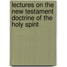Lectures On The New Testament Doctrine Of The Holy Spirit door William Kelley