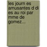 Les Journ Es Amusantes D Di Es Au Roi Par Mme De Gomez... door Madeleine-Ang Lique De Gomez