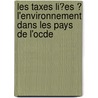 Les Taxes Li?Es ? L'Environnement Dans Les Pays De L'Ocde door Publie Pa Ocde Publie Par Editions Ocde