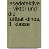 Lesedetektive  - Viktor Und Die Fußball-Dinos, 3. Klasse door Barbara Zoschke