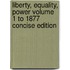 Liberty, Equality, Power Volume 1 To 1877 Concise Edition