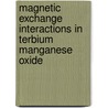 Magnetic Exchange Interactions In Terbium Manganese Oxide door Arash A. Samimi