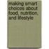 Making Smart Choices About Food, Nutrition, and Lifestyle