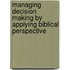 Managing Decision Making By Applying Biblical Perspective