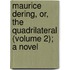 Maurice Dering, Or, The Quadrilateral (Volume 2); A Novel