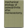 Mechanical Etiology Of Osteoarthritis After Meniscectomy. door Joseph Micha Haemer
