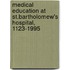 Medical Education At St.Bartholomew's Hospital, 1123-1995