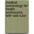Medical Terminology for Health Professions with Web Tutor