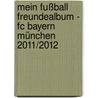 Mein Fußball Freundealbum - Fc Bayern München 2011/2012 by Katharina Brenner