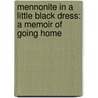 Mennonite In A Little Black Dress: A Memoir Of Going Home by Rhonda Janzen