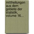 Mittheilungen Aus Dem Gebiete Der Statistik, Volume 16...
