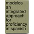 Modelos An Integrated Approach For Proficiency In Spanish