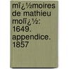 Mï¿½Moires De Mathieu Molï¿½: 1649. Appendice. 1857 door Mathieu Mol�