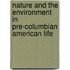 Nature And The Environment In Pre-Columbian American Life