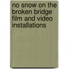 No Snow on the Broken Bridge Film and Video Installations by Dieter Schwartz